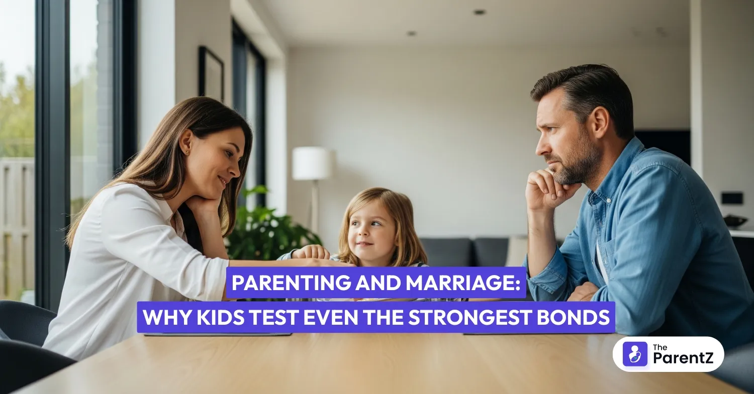 Parenting and Marriage: Why Kids Test Even the Strongest Bonds