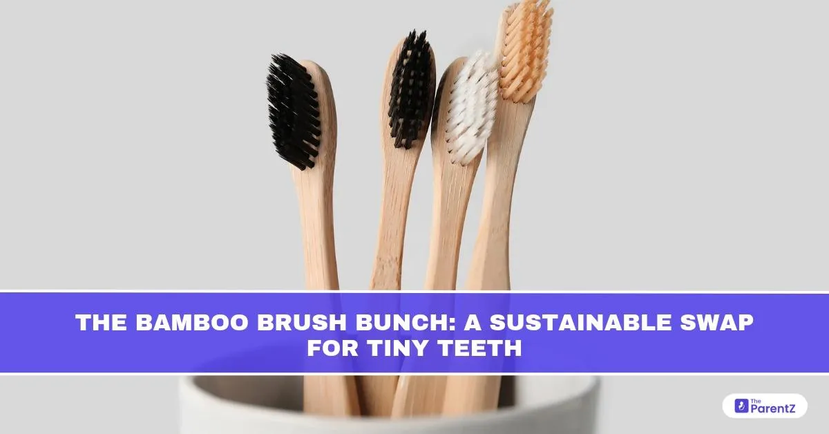 The Bamboo Brush Bunch: A Sustainable Swap for Tiny Teeth