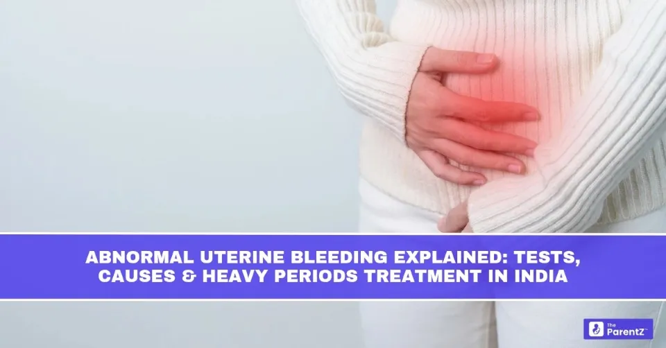 Abnormal Uterine Bleeding Explained: Tests, Causes and Heavy Periods Treatment in India