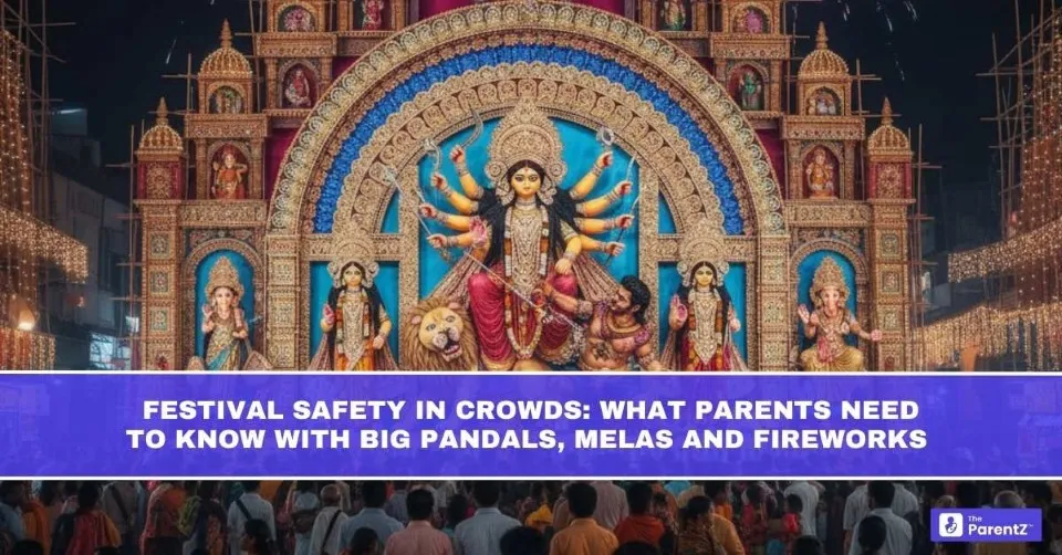 Festival Safety in Crowds: What Parents Need to Know with Big Pandals, Melas and Fireworks