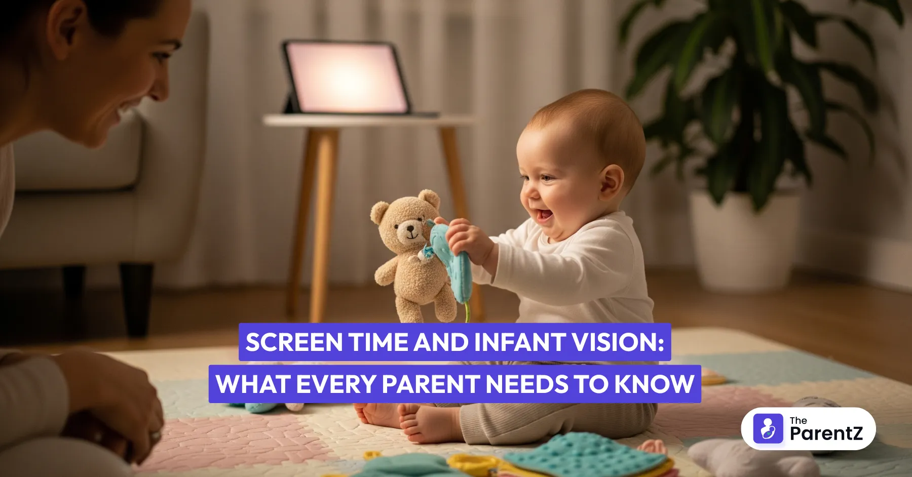 Screen Time and Infant Vision: What Every Parent Needs to Know