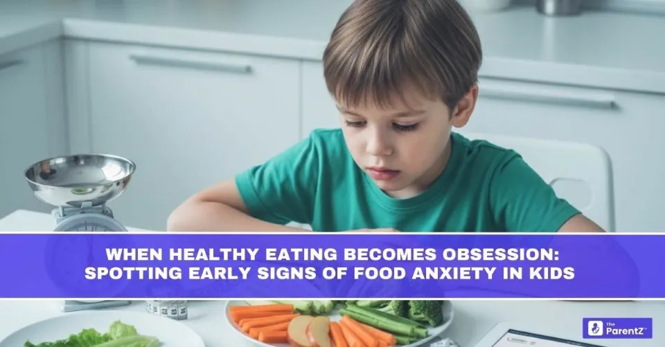 When Healthy Eating Becomes Obsession: Spotting Early Signs of Food Anxiety in Kids