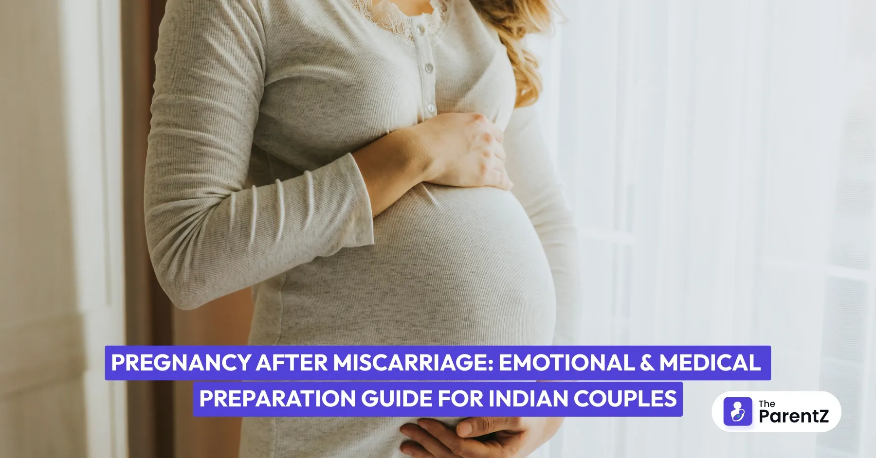 Pregnancy After Miscarriage: Emotional and Medical Preparation Guide for Indian Couples