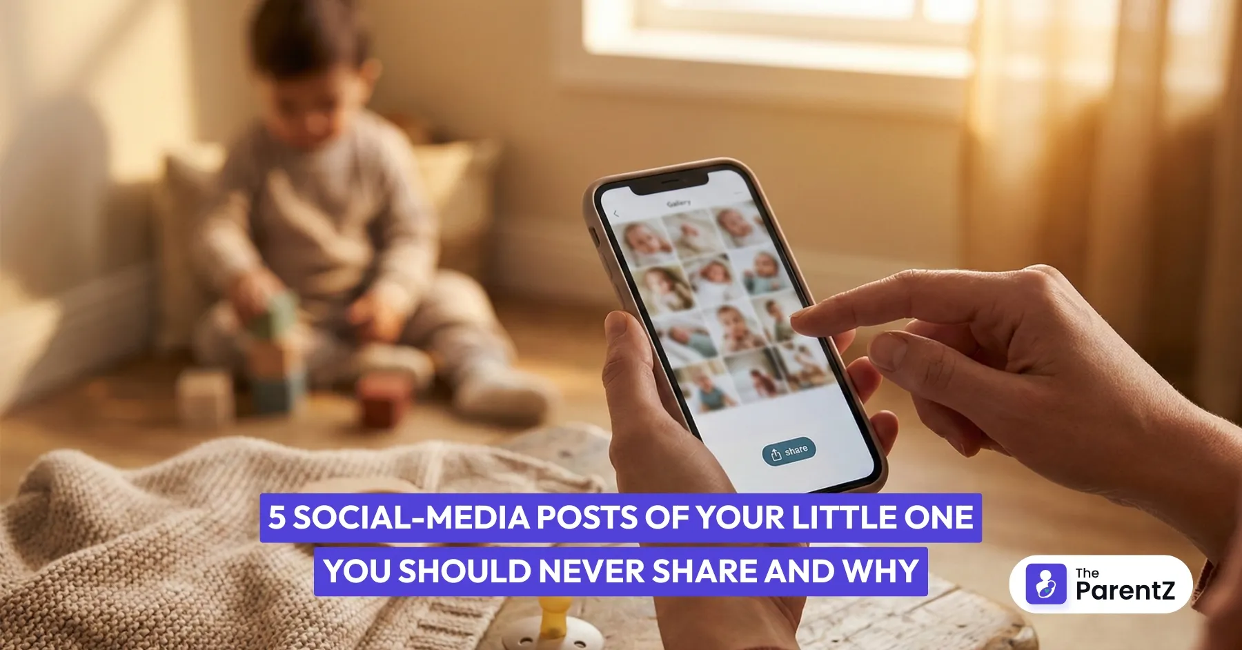 5 Social-Media Posts of Your Little One You Should Never Share and Why