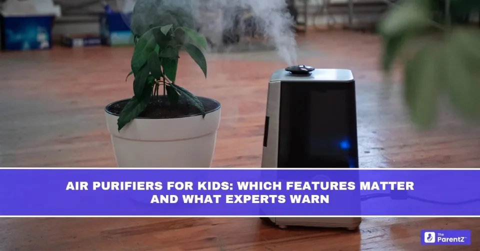 Air Purifiers for Kids: Which Features Matter and What Experts Warn