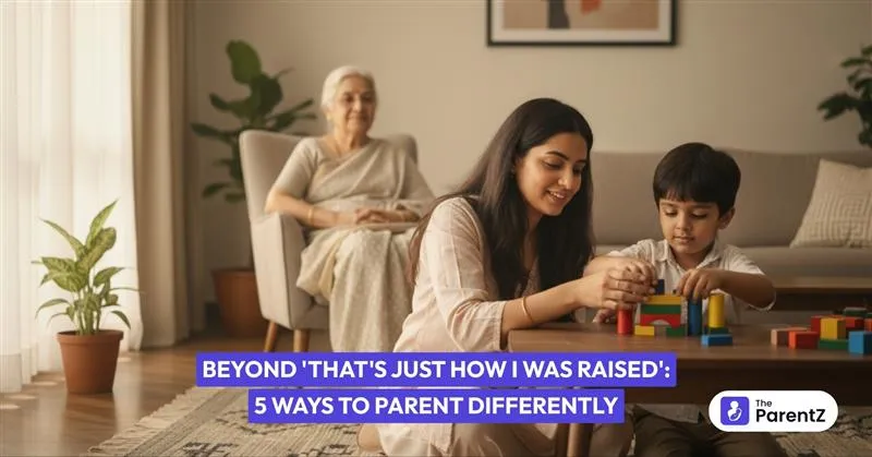Beyond 'That's Just How I Was Raised': 5 Ways to Parent Differently