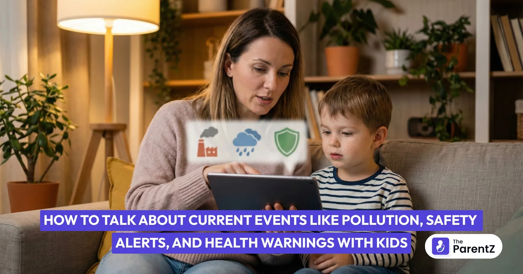 How to Talk About Current Events Like Pollution, Safety Alerts, and Health Warnings with Kids