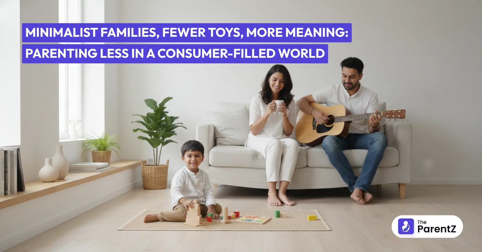 Minimalist Families, Fewer Toys, More Meaning: Parenting Less in a Consumer-Filled World