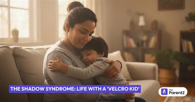 The Shadow Syndrome: Life with a 'Velcro Kid'