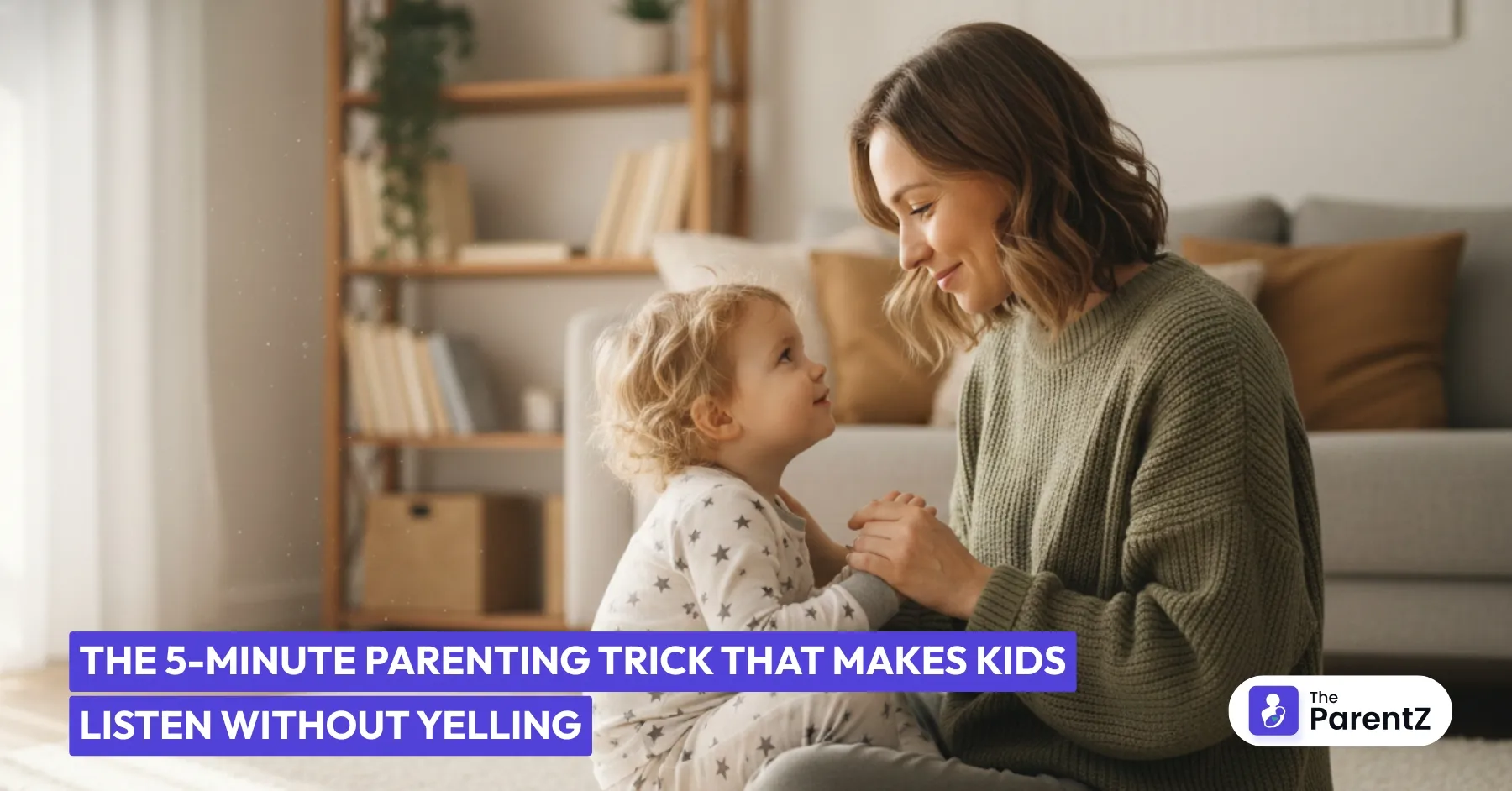 The 5-Minute Parenting Trick That Makes Kids Listen Without Yelling