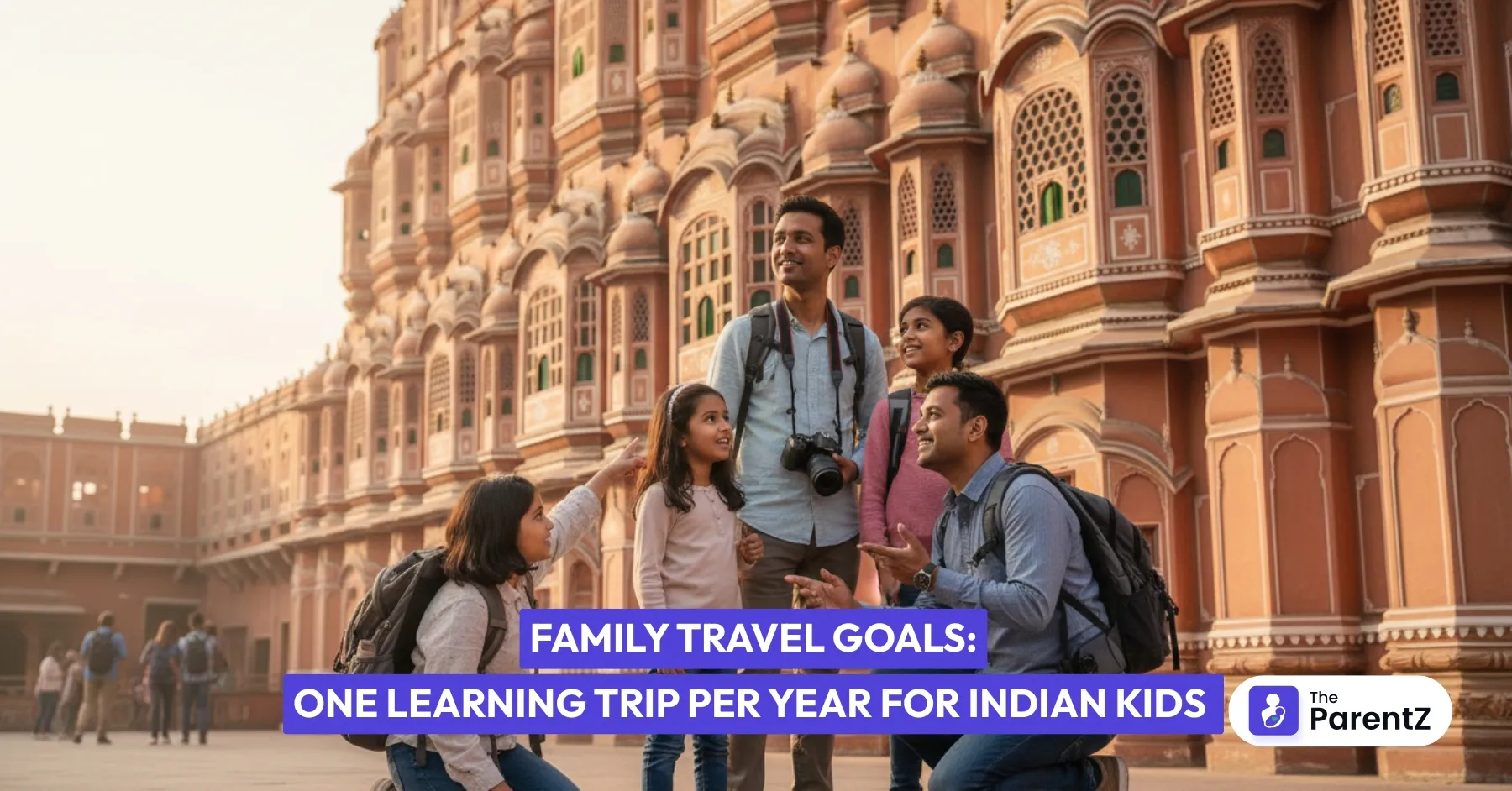 Family Travel Goals: One Learning Trip Per Year for Indian Kids