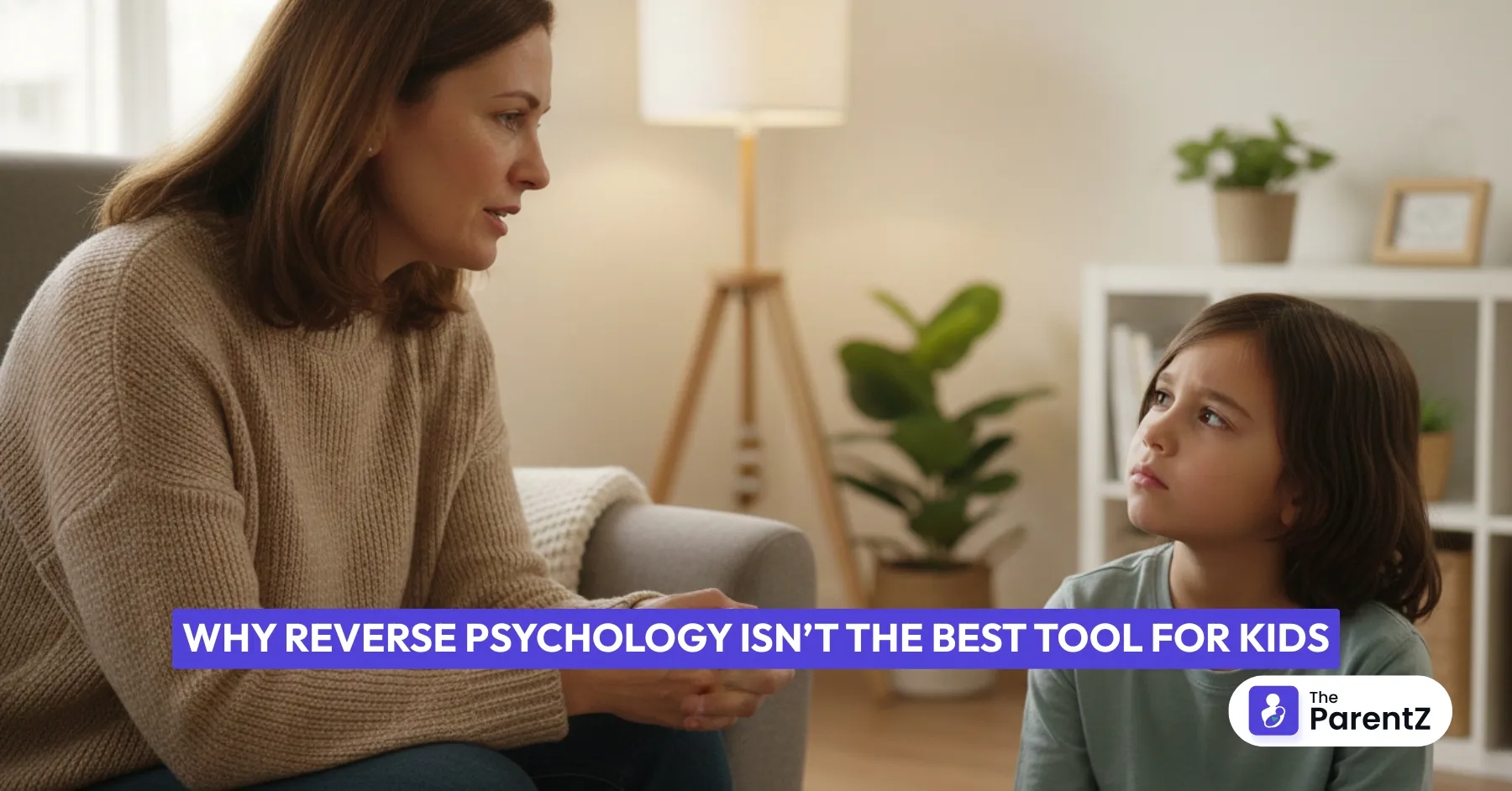 Why Reverse Psychology Isn’t the Best Tool for Kids