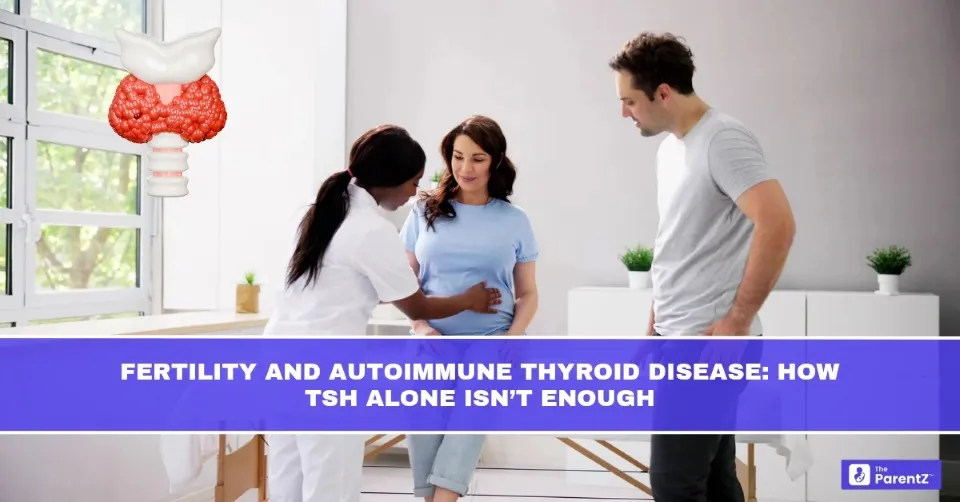 Fertility and Autoimmune Thyroid Disease: How TSH Alone Isn’t Enough