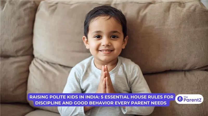 Raising Polite Kids in India: 5 Essential House Rules for Discipline and Good Behavior Every Parent Needs