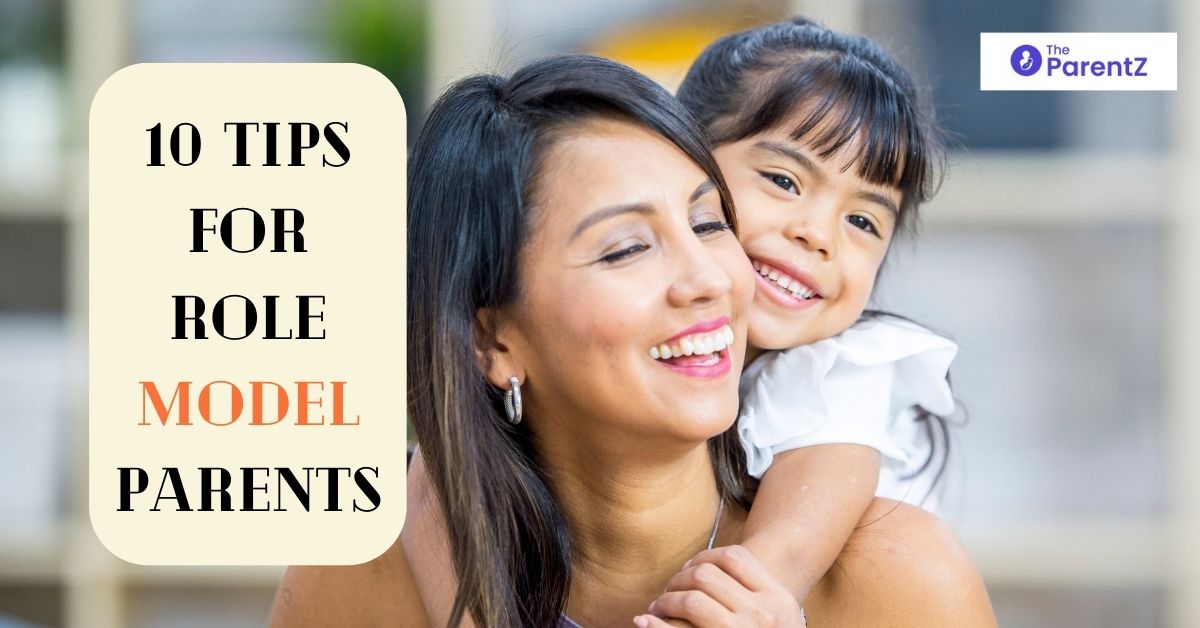 10 Tips for Role Model Parents : Our Kids Look Up to Us on Day One