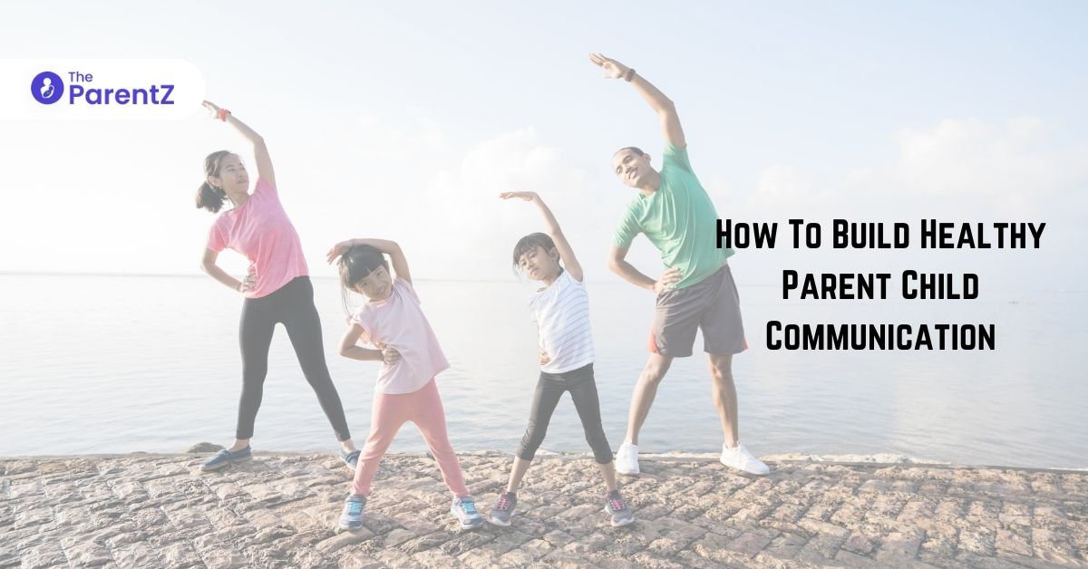 How To Build Healthy Parent Child Communication