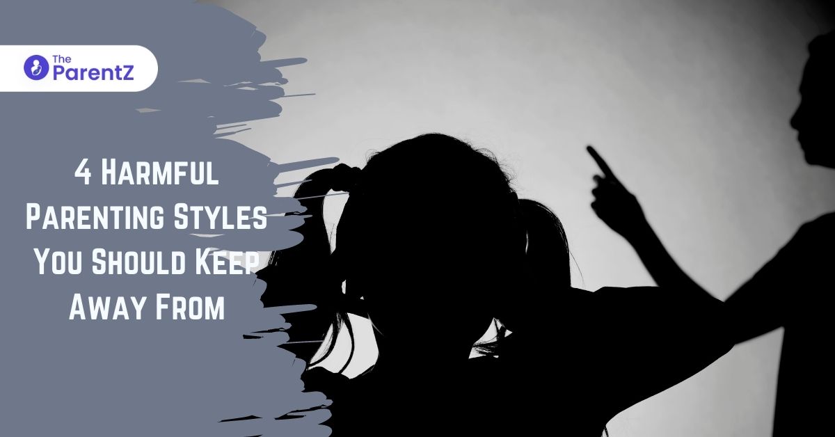 4 Harmful Parenting Styles You Should Keep Away From