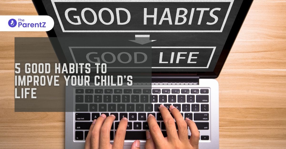 5 Good Habits To Improve Your Child’s Life
