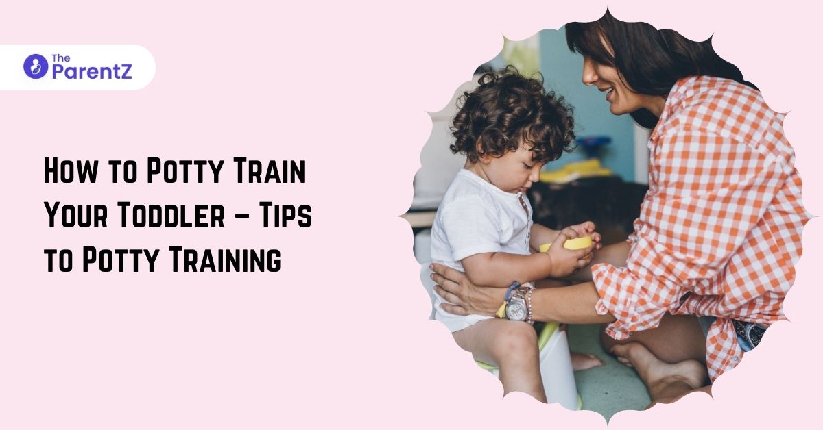 How to Potty Train Your Toddler – Tips to Potty Training
