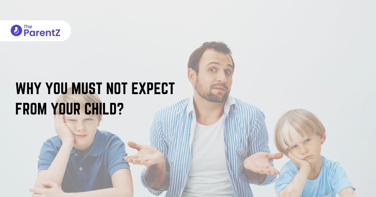 Why you must not expect from your child?