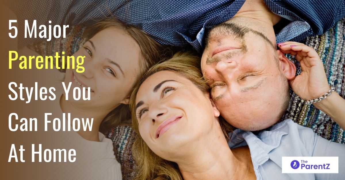 5 Major Parenting Styles You Can Follow At Home