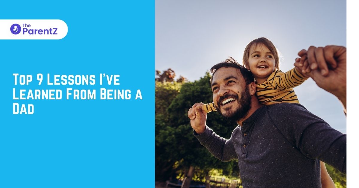 Top 9 Lessons I’ve Learned From Being a Dad