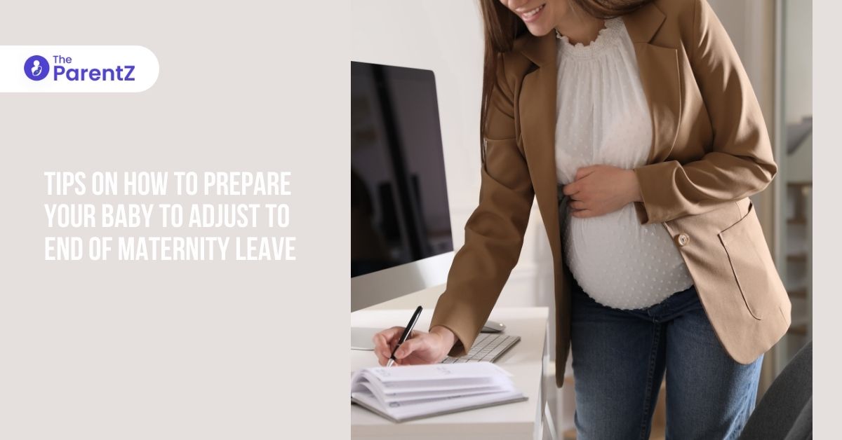 Returning to Work After Maternity Leave: Tips on How To Prepare Your Baby To Adjust To End Of Maternity Leave