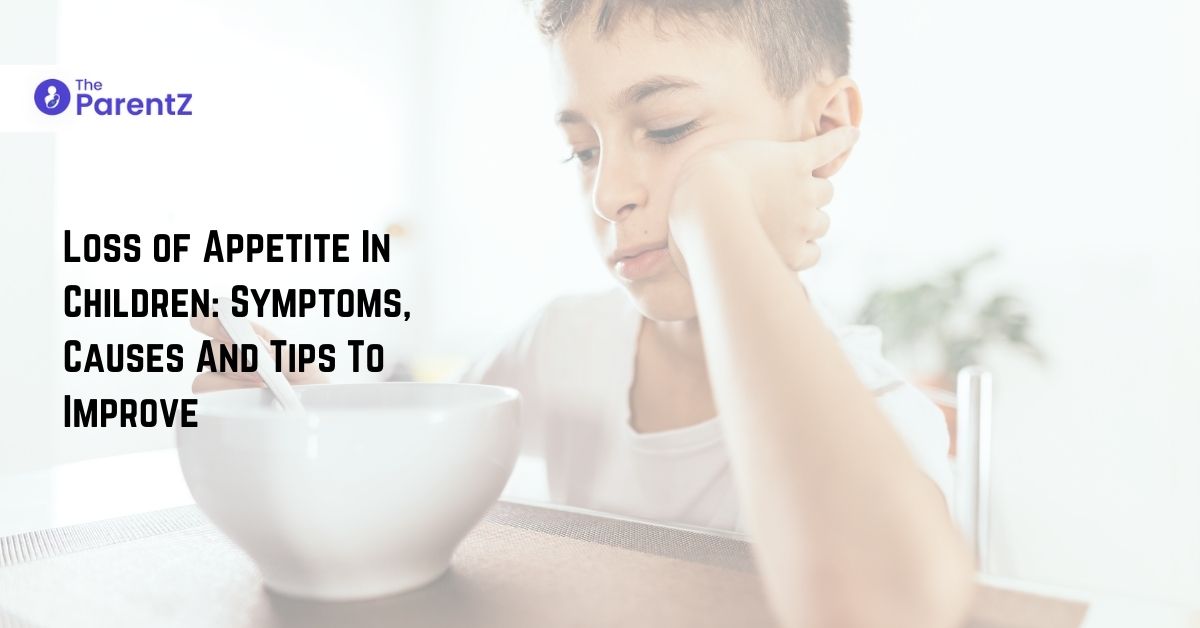 Loss of Appetite In Children: Symptoms, Causes And Tips To Improve