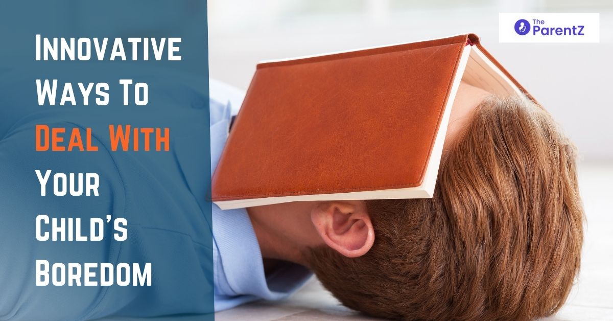 Innovative Ways to deal with your child’s boredom
