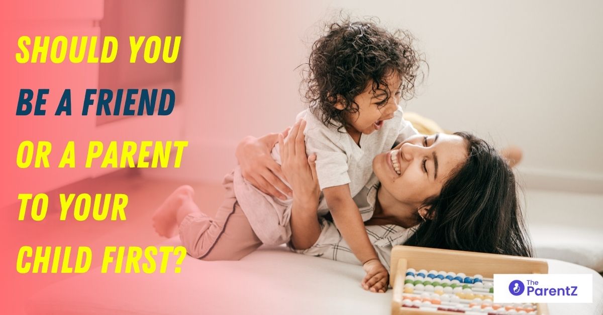 Should You Be a Friend or a Parent to Your Child First?