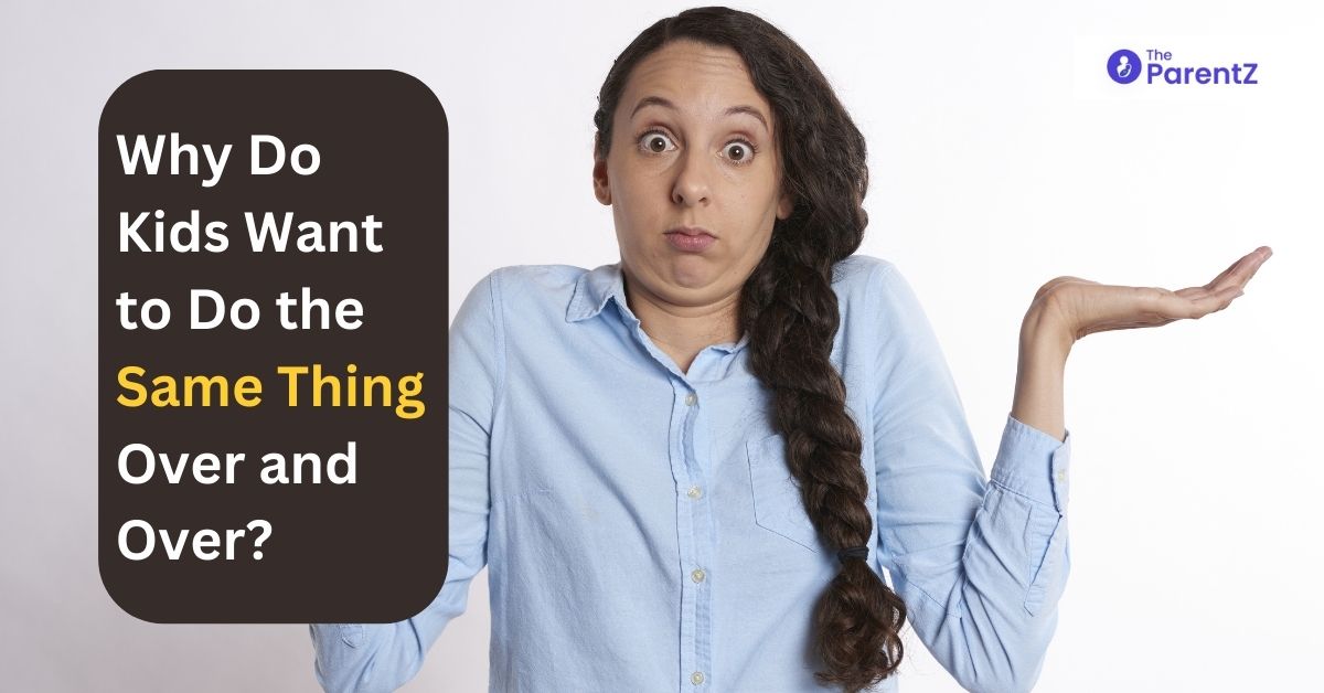 Why Do Kids Want to Do the Same Thing Over and Over?