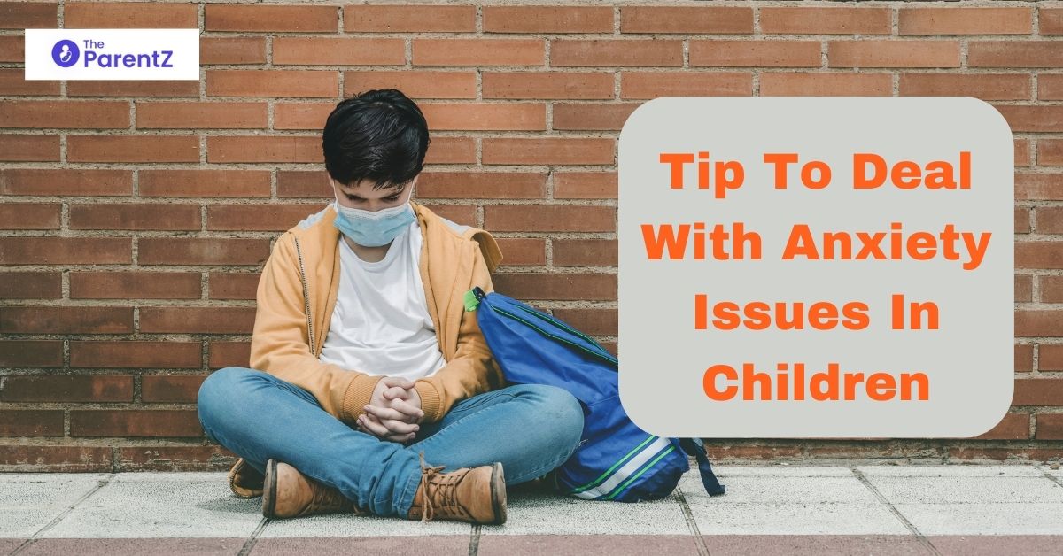 Worrier To Warrior – Tip To Deal With Anxiety Issues In Children