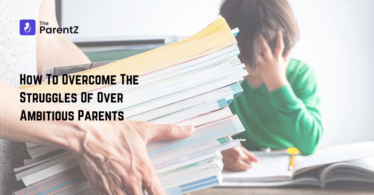 How To Overcome The Struggles Of Over Ambitious Parents