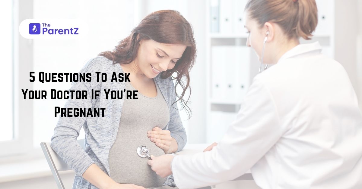 5 Questions To Ask Your Doctor If You’re Pregnant