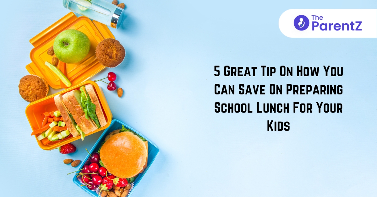 5 Great Tips On How You Can Save On Preparing School Lunches For Your Kids