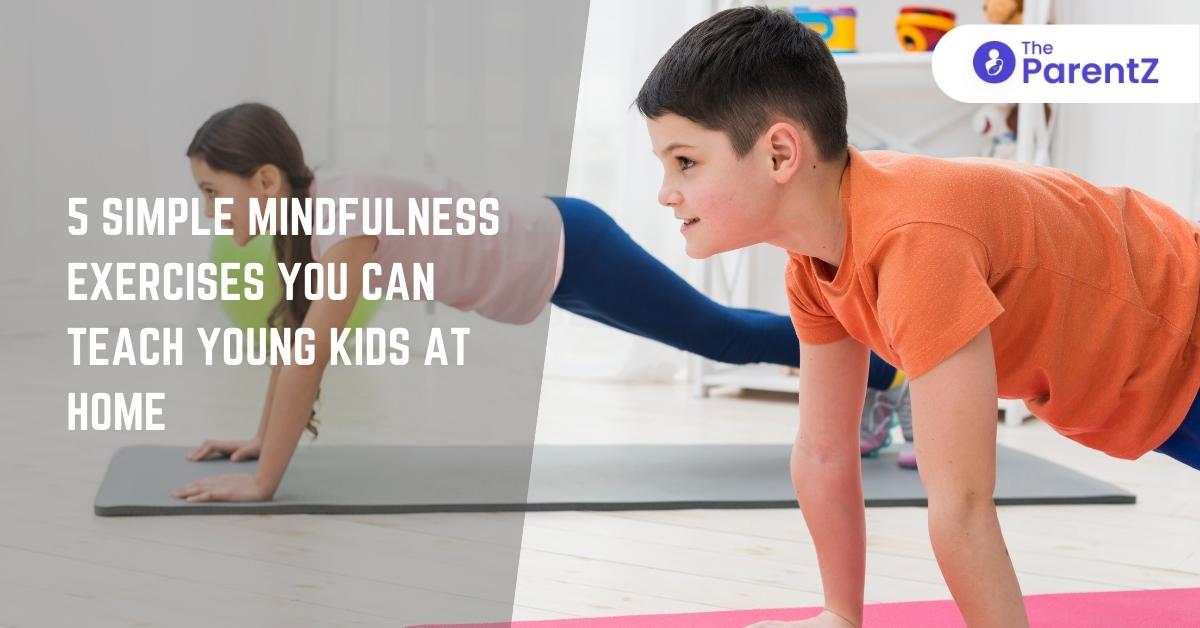 5 Simple Mindfulness Exercises You Can Teach Young Kids at Home