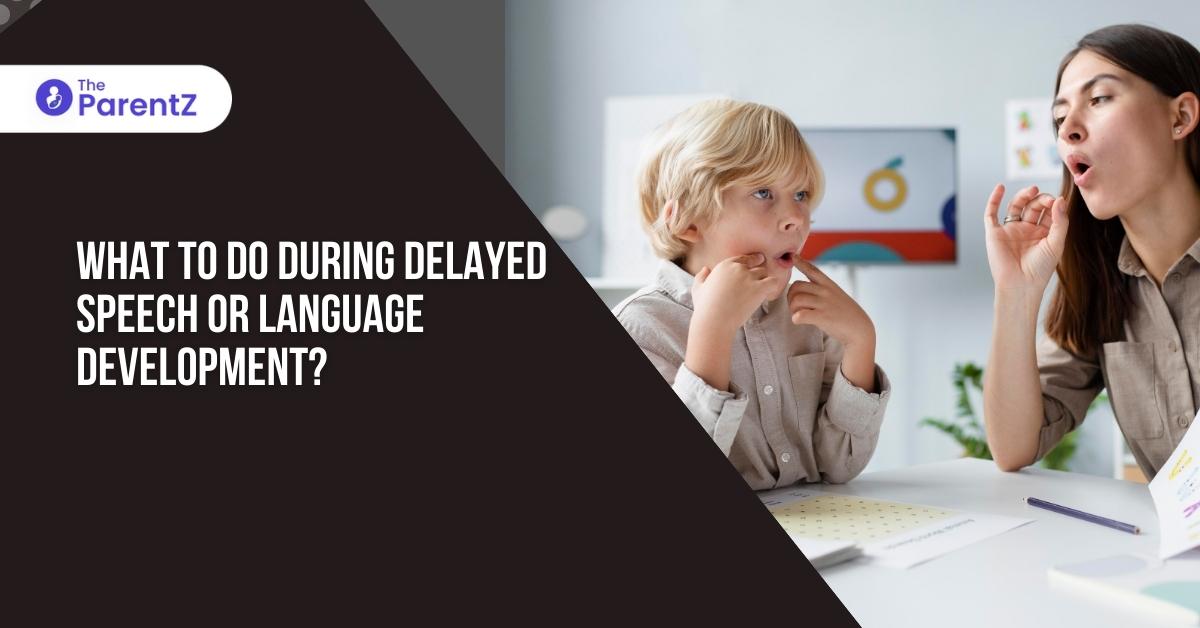 What to Do During Delayed Speech or Language Development?