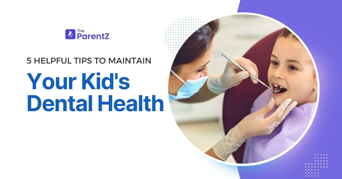 5 Helpful Tips to Maintain Your Kid’s Dental Health