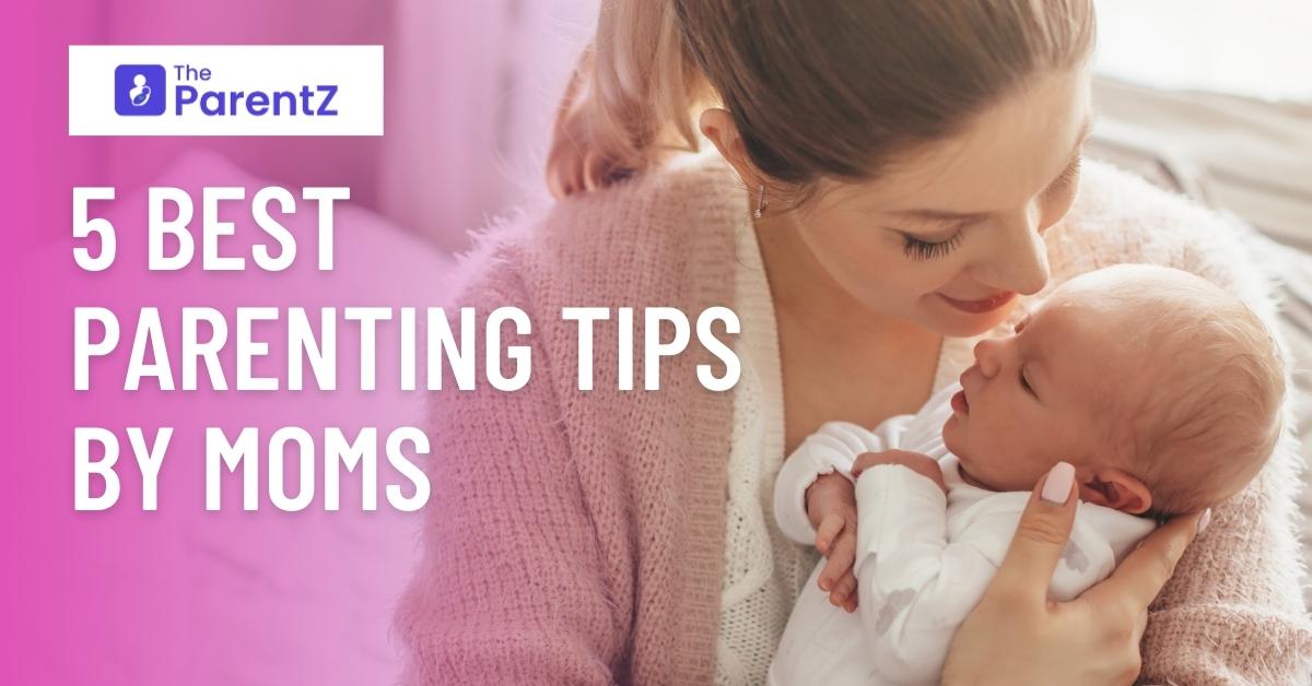 5 Best Parenting Tips By Moms