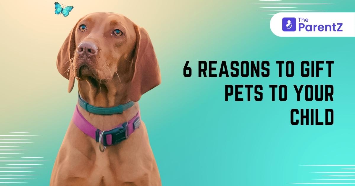 6 Reasons To Gift Pets To Your Child