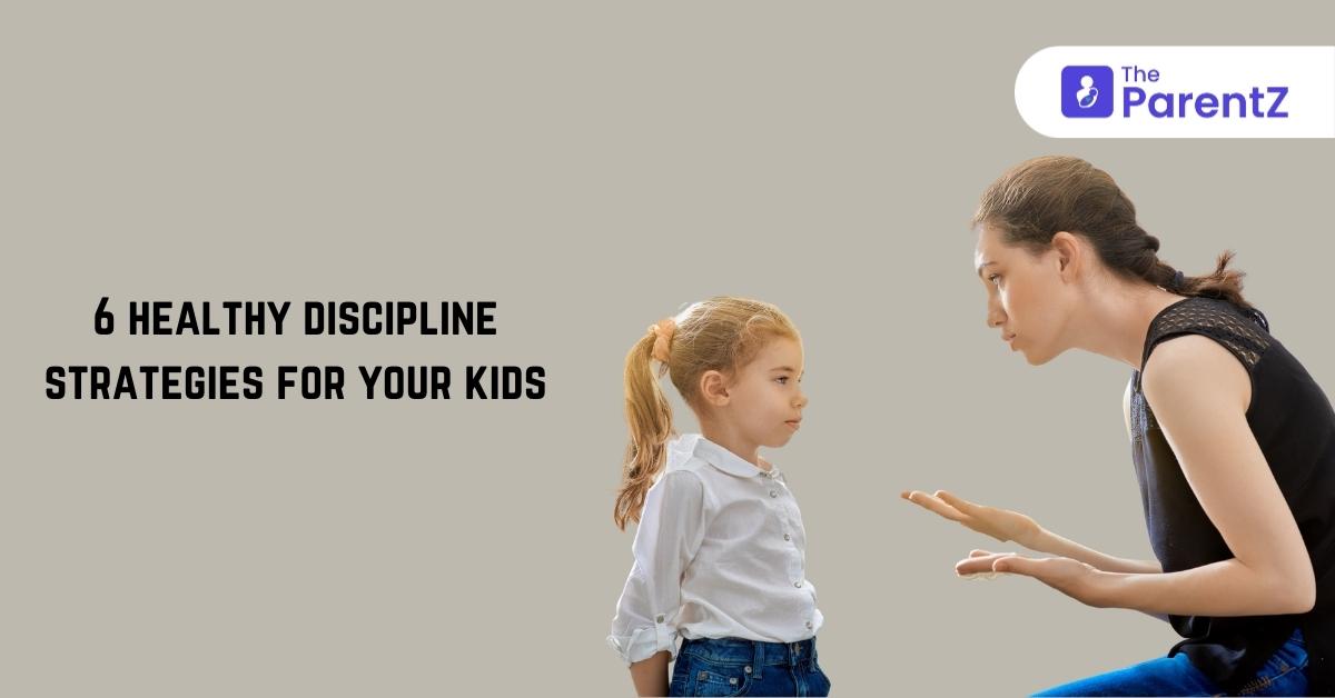 6 Healthy Discipline Strategies For Your Kids