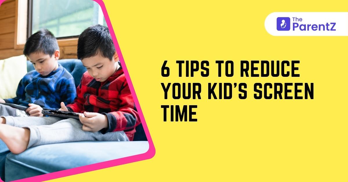 6 Tips To Reduce Your Kid’s Screen Time