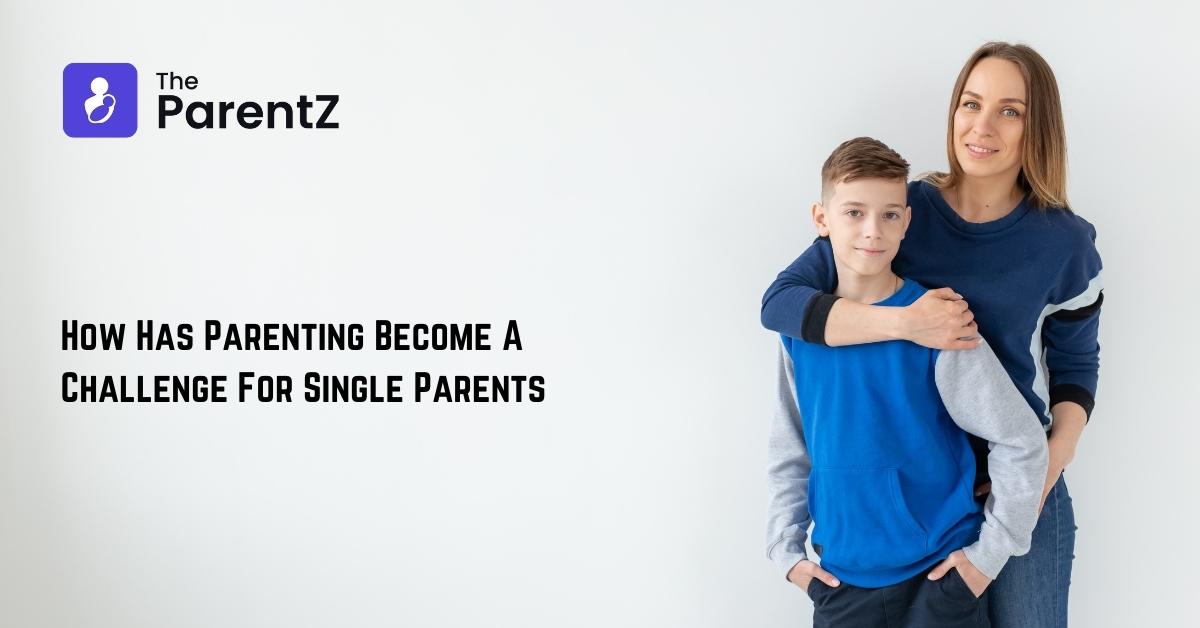 How Has Parenting Become A Challenge For Single Parents? 8 Effective Tips To Help You