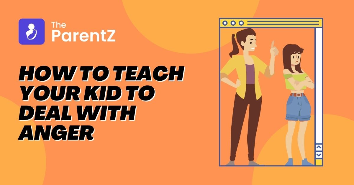 How To Teach Your Kid to Deal with Anger? 5 Tips to Help Your Little One Process Difficult Emotions