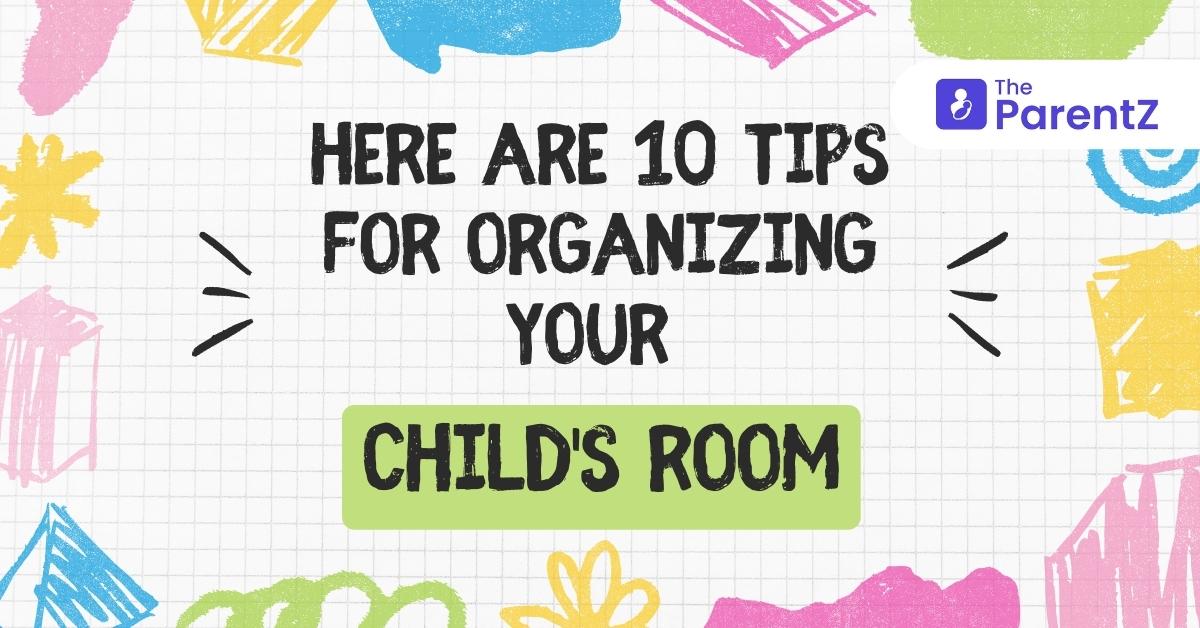 Parents: Here are 10 Tips for organizing your child’s room
