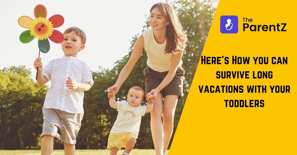 Parents: Here’s How you can survive long vacations with your toddlers