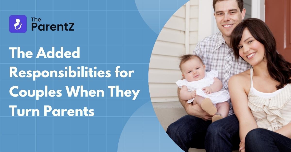 The Added Responsibilities for Couples When They Turn Parents