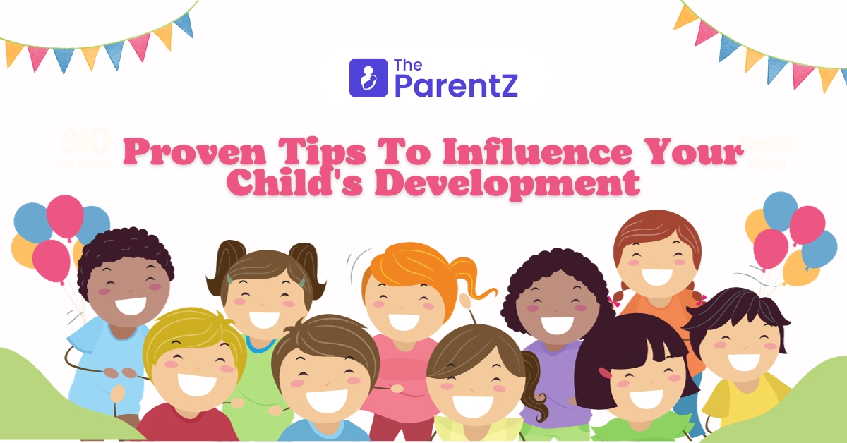 Proven Tips To Influence Your Child’s Development