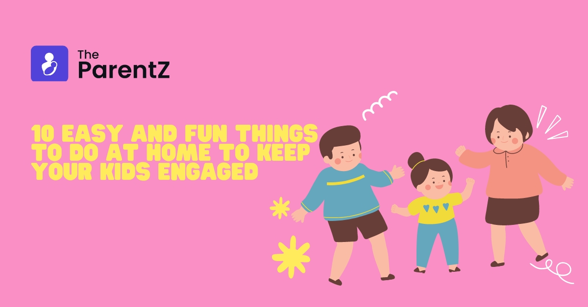 10 Easy And Fun Things To Do At Home To Keep Your Kids Engaged