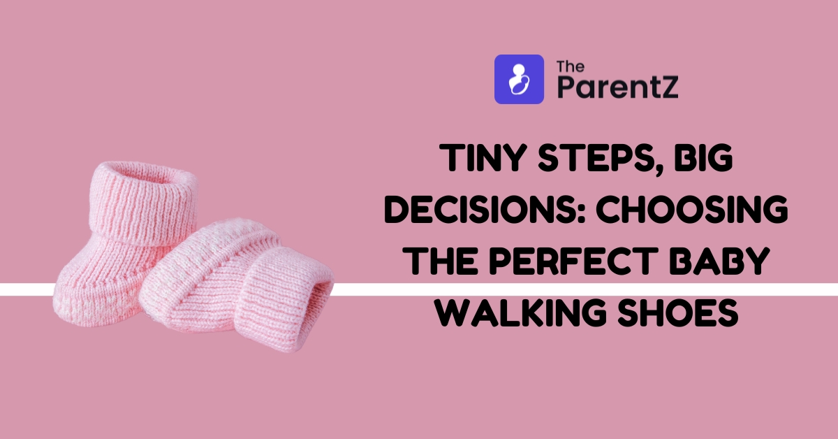 Tiny Steps, Big Decisions: Choosing the Perfect Baby Walking Shoes